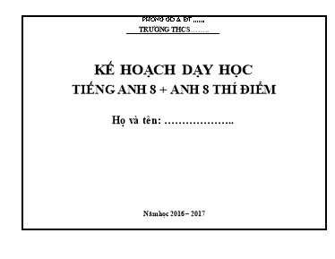 Kế hoạch dạy học Tiếng Anh 8 + Tiếng Anh 8 (Thí điểm) - Năm học 2016 2017